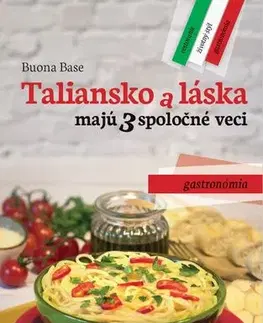 Európa Taliansko a láska majú 3 spoločné veci. Gastronómia - Buona Base