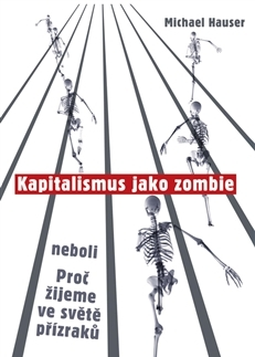 Filozofia Kapitalismus jako zombie neboli Proč žijeme ve světě přízraků - Michael Hauser