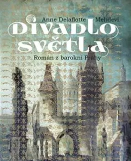 Historické romány Divadlo světla - Anne Delaflotte Mehdevi,Danuše Navrátilová