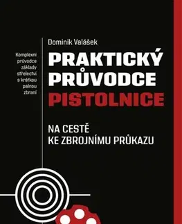 Odborná a náučná literatúra - ostatné Praktický průvodce pistolnice - Dominik Valášek