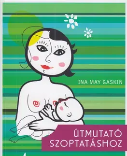 Starostlivosť o dieťa, zdravie dieťaťa Útmutató szoptatáshoz - Ina May Gaskin