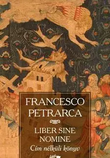 Beletria - ostatné Cím nélküli könyv - Liber sine nomine - Francesco Petrarca