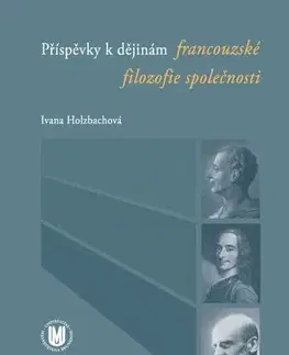 Pre vysoké školy Příspěvky k dějinám francouzské filozofie společnosti - Ivana Holzbachová