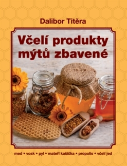 Hmyz Včelí produkty mýtů zbavené - Dalibor Titěra