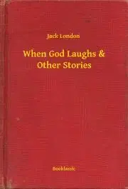 Svetová beletria When God Laughs & Other Stories - Jack London