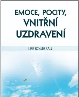 Psychológia, etika Emoce, pocity a vnitřní uzdravení - Lise Bourbeau,Marie Bervicová