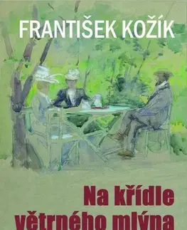 Biografie - ostatné Na křídle větrného mlýna - František Kožík