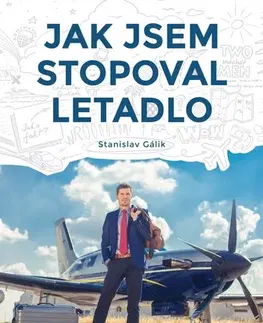 Geografia - ostatné Jak jsem stopoval letadlo - Stanislav Gálik