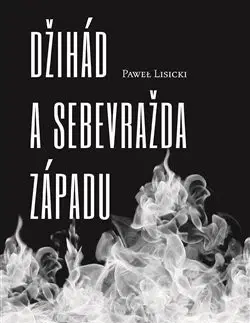 Eseje, úvahy, štúdie Džihád a sebevražda Západu - Pawel Lisicki