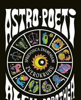 Astrológia, horoskopy, snáre Astro poeti – Sprievodca znameniami zverokruhu - Alex Dimitrov,Dorothea Lasky,Marián Pochylý
