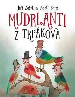 Rozprávky Mudrlanti z Trpákova - Jiří Žáček,Elena Slobodová,Adolf Born