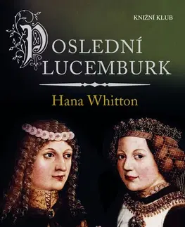 Historické romány Poslední Lucemburk - Hana Whitton