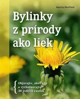 Prírodná lekáreň, bylinky Bylinky z prírody ako liek - Monika Wurftová