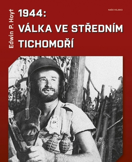 Svetové dejiny, dejiny štátov 1944: Válka ve středním Tichomoří - Edwin P. Hoyt,Ivan Hrbek