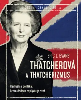 Politológia Thatcherová a thatcherizmus - Eric J. Evans,Tomáš Mrva