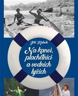 Česká beletria Na kanoi, plachetnici a vodních lyžích - Jiří Kabele