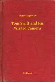 Svetová beletria Tom Swift and His Wizard Camera - Appleton Victor