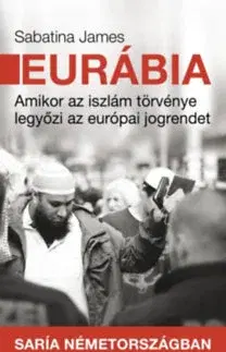 Odborná a náučná literatúra - ostatné Eurábia - Amikor az iszlám törvénye legyőzi az európai jogrendet - James Sabatina