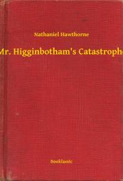 Svetová beletria Mr. Higginbotham's Catastrophe - Nathaniel Hawthorne