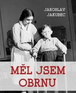 Biografie - ostatné Měl jsem obrnu - Jaroslav Jakubec