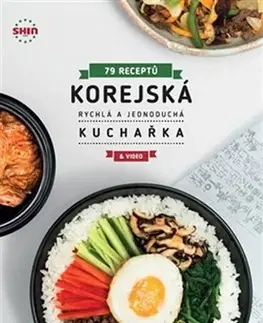 Ázijská Korejská rychlá a jednoduchá kuchařka - 79 receptů - Choi Chun Jung Shin