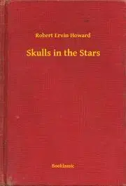 Svetová beletria Skulls in the Stars - Robert Ervin Howard