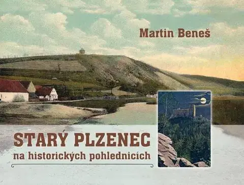 Obrazové publikácie Starý Plzenec na historických pohlednicích - Martin Beneš