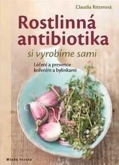Prírodná lekáreň, bylinky Rostlinná antibiotika si vyrobíme sami - Claudia Ritter