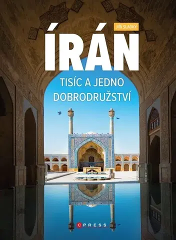 Geografia - ostatné Írán. Tisíc a jedno dobrodružství - Jiří Sladký