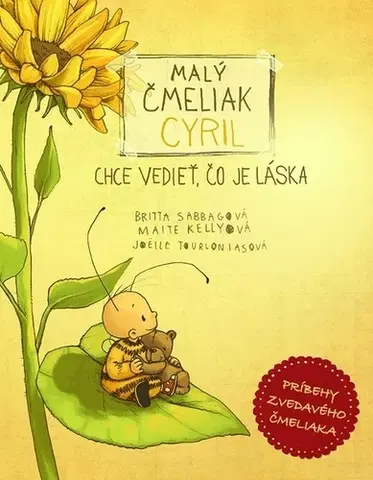 Rozprávky Malý čmeliak Cyril chce vedieť, čo je láska - Maite Kelly,Britta Sabbag