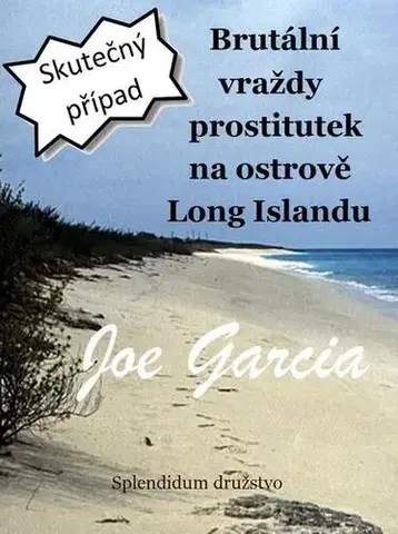 Detektívky, trilery, horory Brutální vraždy prostitutek na ostrově Long Islandu - Joe Garcia