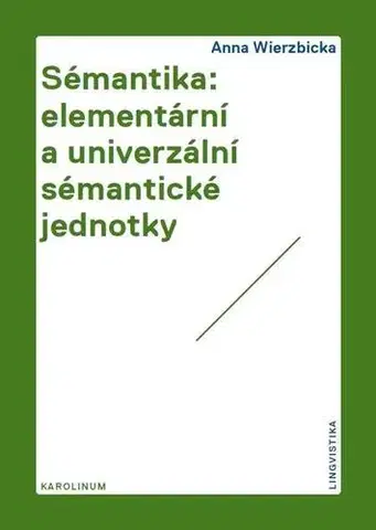 Pre vysoké školy Sémantika: elementární a univerzální sémantické jednotky - Anna Wierzbicka