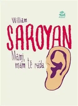 Svetová beletria Mami, mám tě ráda - Saroyan William
