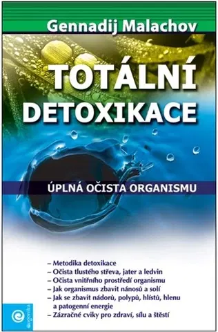 Detoxikácia Totální detoxikace - Gennadij P. Malachov,Andrea Homolová