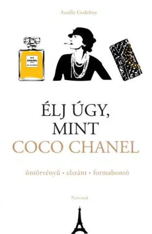 Beletria - ostatné Élj úgy, mint Coco Chanel - öntörvényű - elszánt - formabontó - Aurélie Godefroy