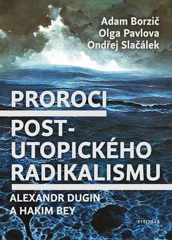 Politológia Proroci postutopického radikalismu - Adam Borzič,Ondřej Slačálek,Olga Pavlova