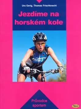 Šport - ostatné Jezdíme na horském kole - Urs Gerig,Thomas Frischknecht