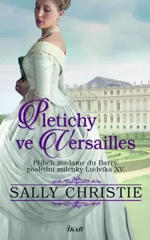 Historické romány Pletichy ve Versailles - Sally Christie
