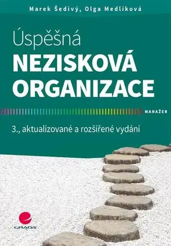 Manažment Úspěšná nezisková organizace 3. aktualizované a rozšířené vydání - Marek Šedivý,Olga Medlíková