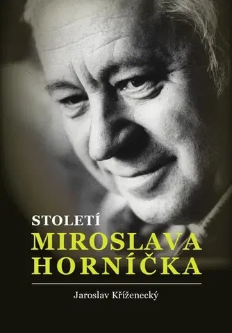 Biografie - ostatné Století Miroslava Horníčka - Jaroslav Kříženecký