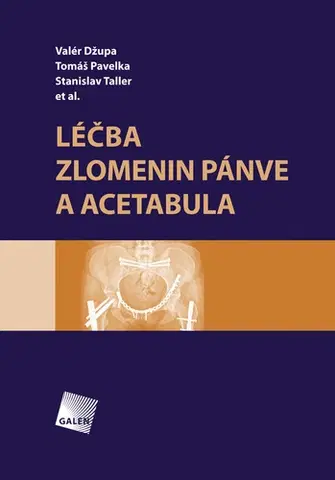 Medicína - ostatné Léčba zlomenin pánve a acetabula - Valér Džupa,Tomáš Pavelka,Stanislav Taller