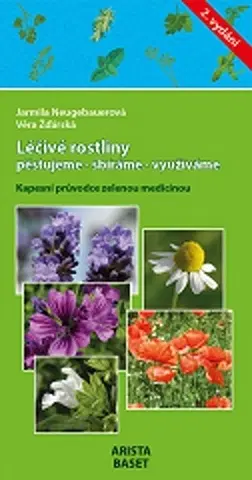 Prírodná lekáreň, bylinky Léčivé rostliny pěstujeme - sbíráme - využíváme, 2. vydanie - Jarmila Neugebauerová,Věra Žďárská