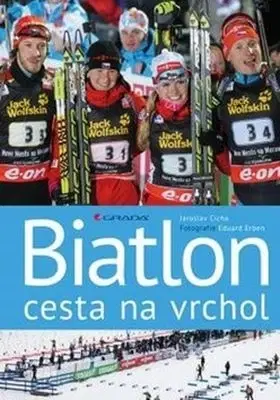 Šport - ostatné Biatlon - cesta na vrchol - Jaroslav Cícha,Eduard Erben