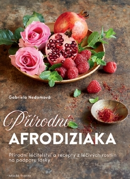 Prírodná lekáreň, bylinky Přírodní afrodiziaka - Gabriela Nedoma