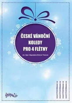 Hudba - noty, spevníky, príručky České vánoční koledy pro 4 flétny - Magdalena Bílková Tůmová