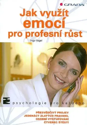 Psychológia, etika Jak využít emocí pro profesní růst - Ingo Vogel