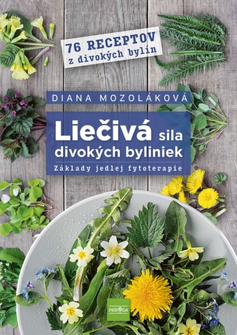 Prírodná lekáreň, bylinky Liečivá sila divokých byliniek: Základy jedlej fytoterapie - Diana Mozoláková