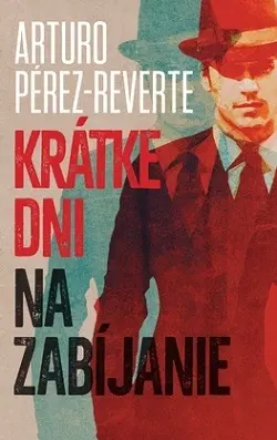 Historické romány Krátke dni na zabíjanie - Arturo Pérez-Reverte,Sofia Tužinská