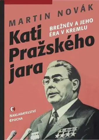Politológia Kati pražského jara: Brežněv a jeho éra v Kremlu, 2.vydání - Martin Novák