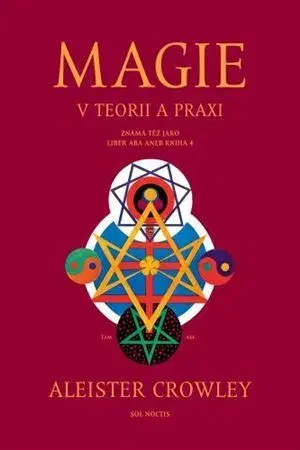 Mágia a okultizmus Magie v teorii a praxi, 2.vydání - Aleister Crowley